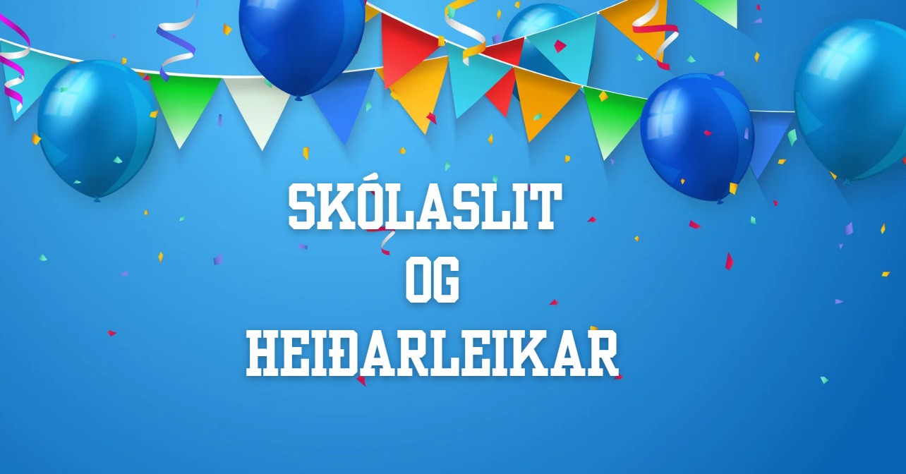 Heiðarleikar og skólaslit